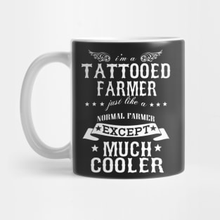 I’M A Tattooed Farmer Just Like A Normal Farmer Except Much Cooler Mug